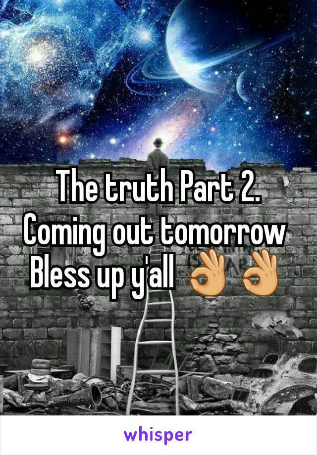 The truth Part 2. Coming out tomorrow 
Bless up y'all 👌👌