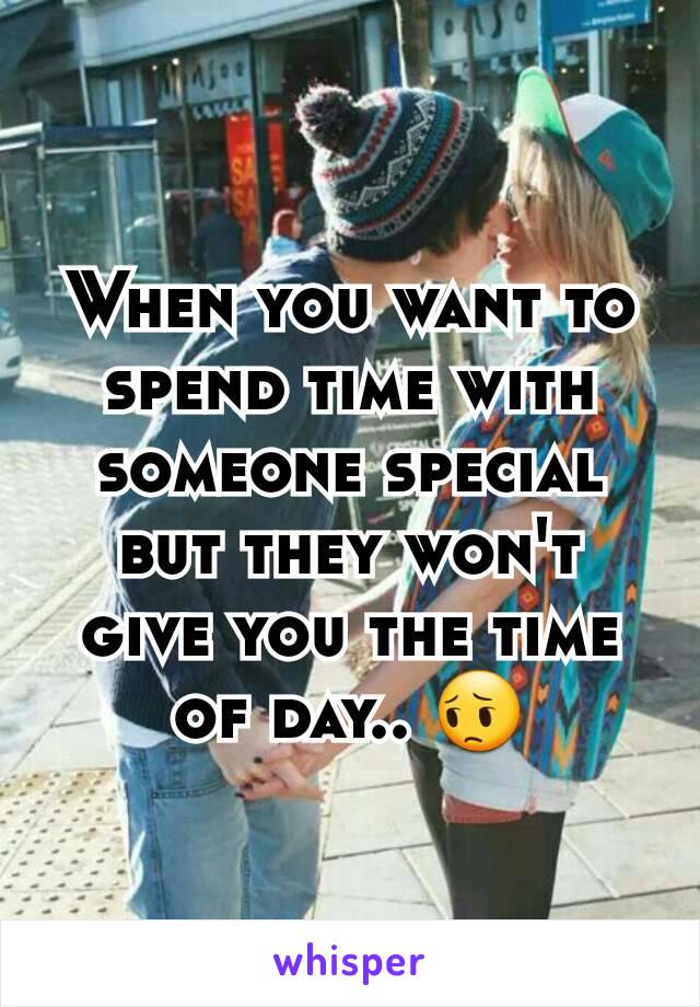 When you want to spend time with someone special but they won't give you the time of day.. 😔