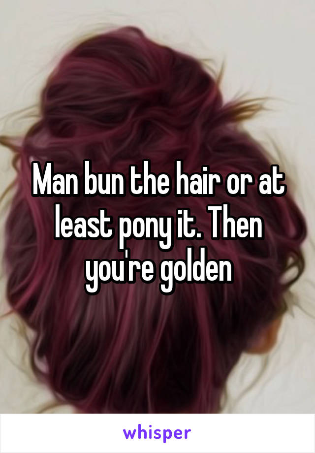 Man bun the hair or at least pony it. Then you're golden