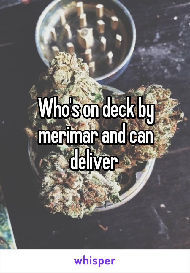 Who's on deck by merimar and can deliver 
