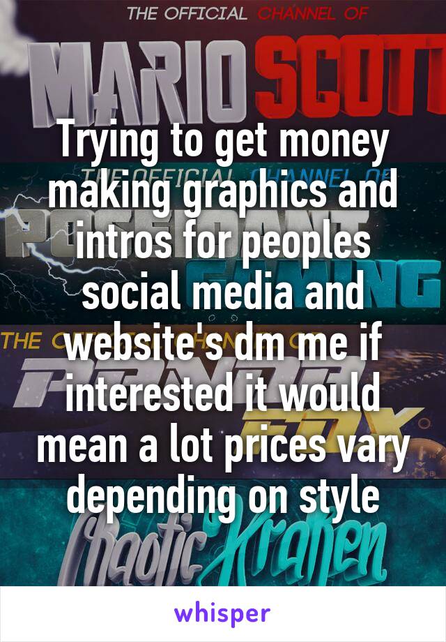 Trying to get money making graphics and intros for peoples social media and website's dm me if interested it would mean a lot prices vary depending on style