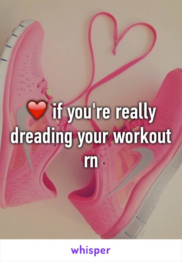 ❤️ if you're really dreading your workout rn 