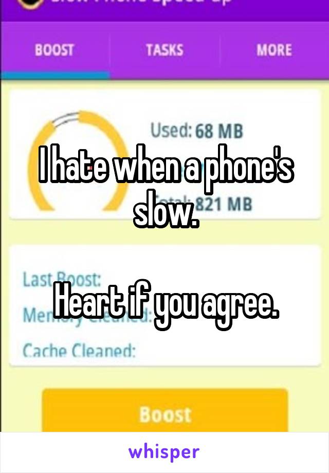 I hate when a phone's slow.

Heart if you agree.