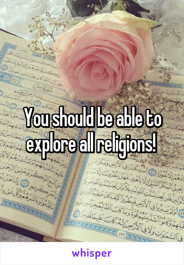 You should be able to explore all religions! 