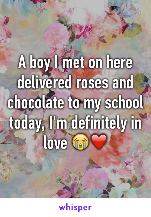 A boy I met on here delivered roses and chocolate to my school today, I'm definitely in love 😭❤️
