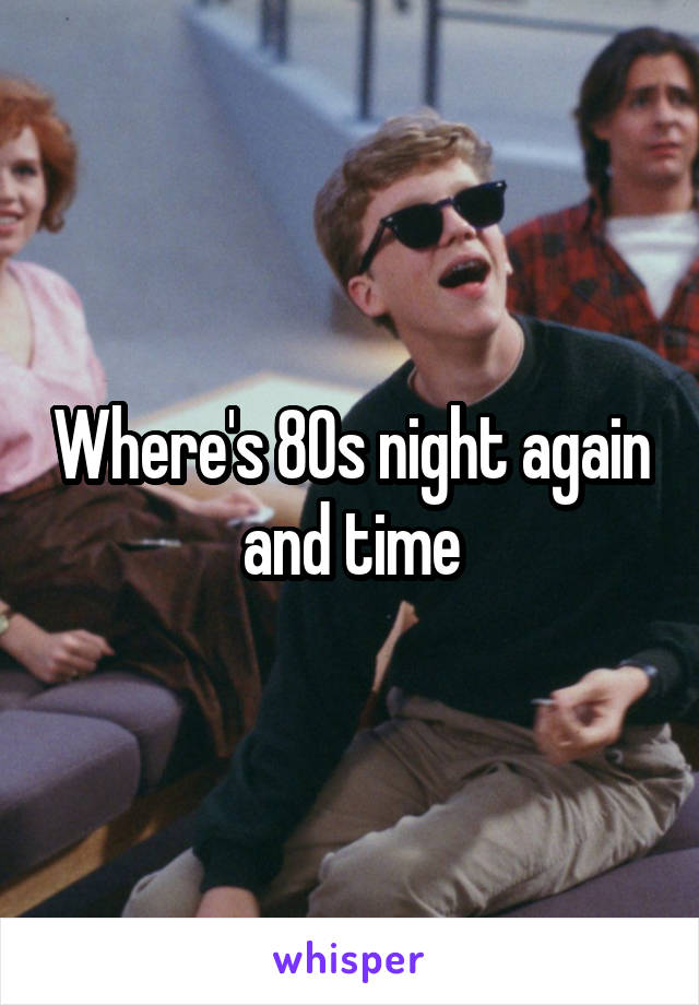 Where's 80s night again and time