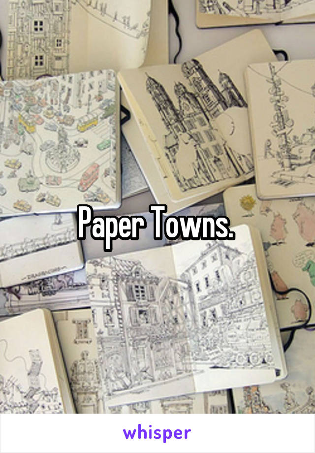 Paper Towns. 