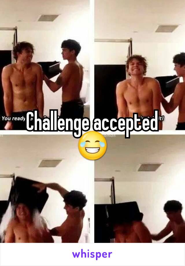 Challenge accepted 😂