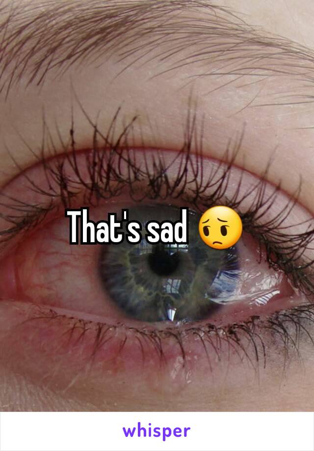 That's sad 😔