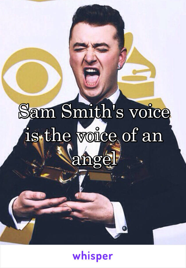 Sam Smith's voice is the voice of an angel