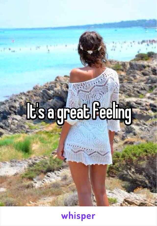 It's a great feeling