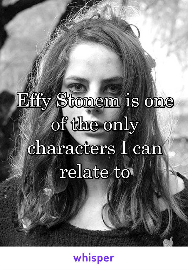 Effy Stonem is one of the only characters I can relate to