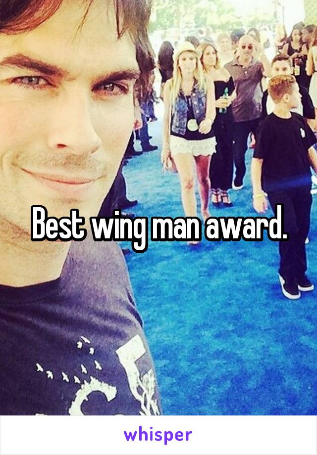 Best wing man award.