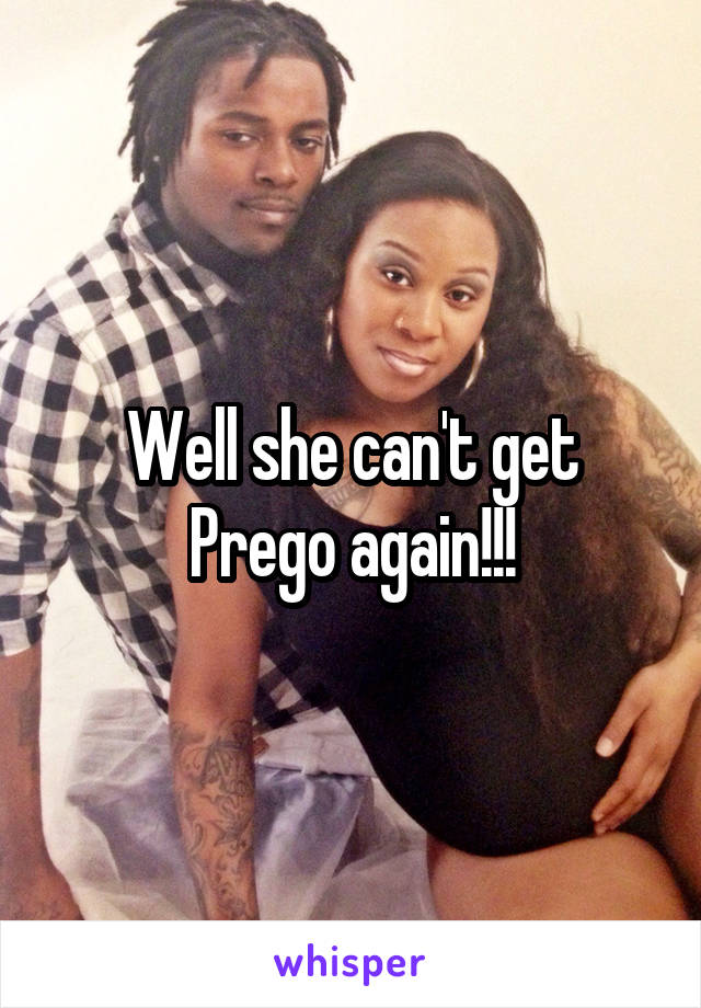 Well she can't get Prego again!!!