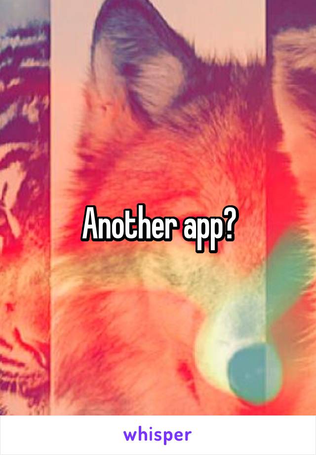 Another app?