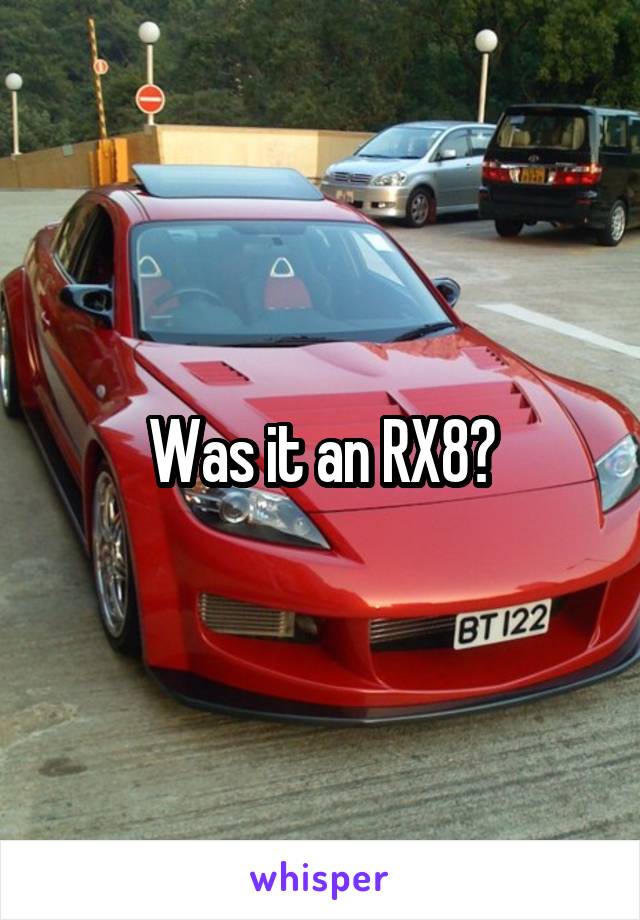 Was it an RX8?