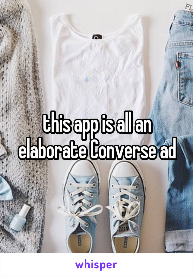 this app is all an elaborate Converse ad