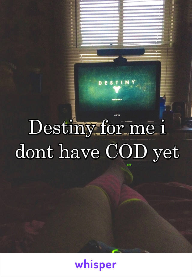 Destiny for me i dont have COD yet