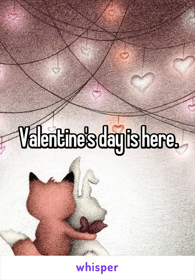 Valentine's day is here.