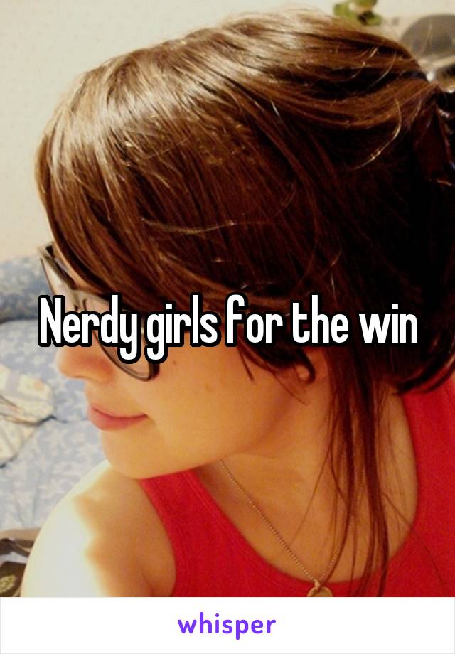 Nerdy girls for the win