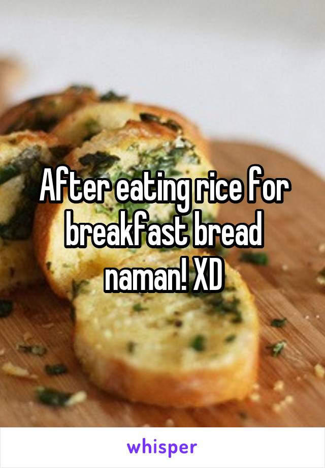 After eating rice for breakfast bread naman! XD