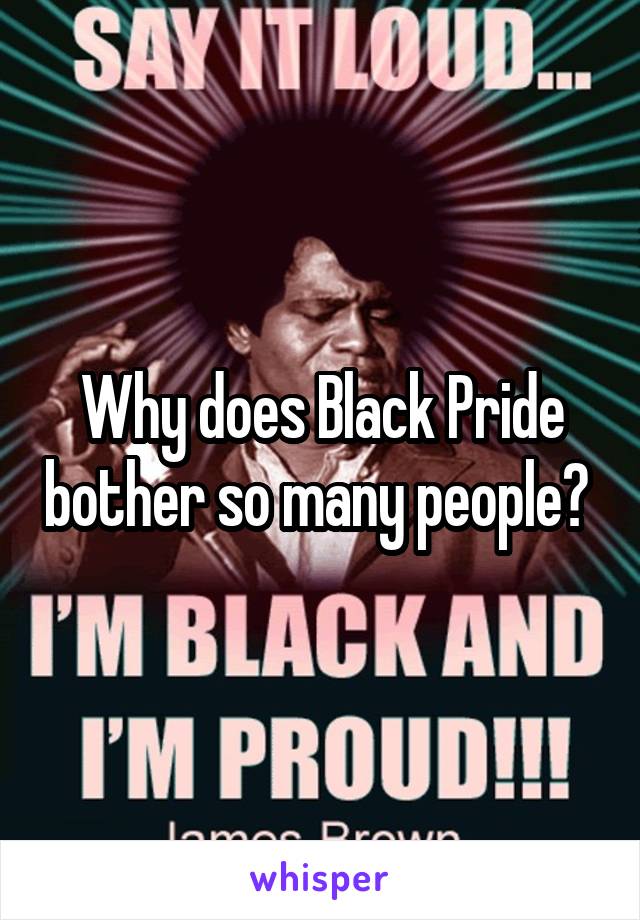 Why does Black Pride bother so many people? 