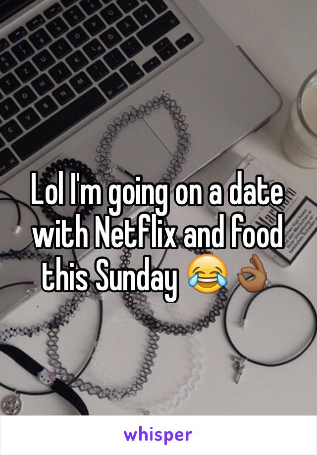 Lol I'm going on a date with Netflix and food this Sunday 😂👌🏾