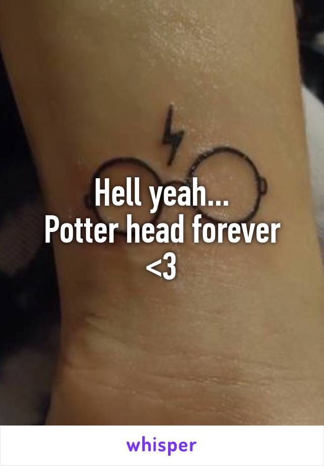 Hell yeah...
Potter head forever <3