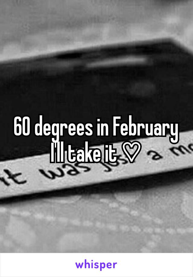 60 degrees in February I'll take it ♡