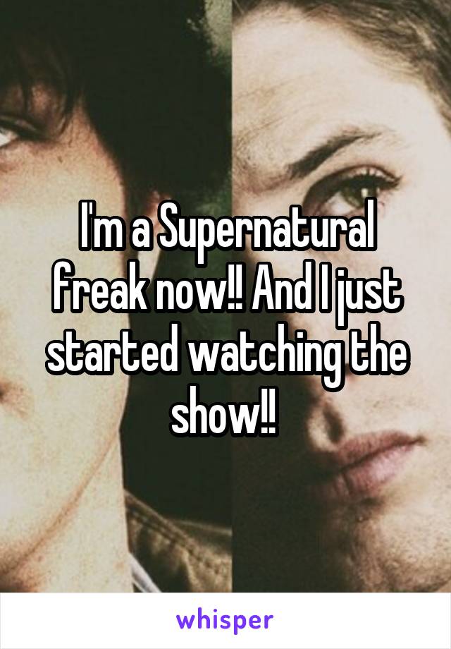 I'm a Supernatural freak now!! And I just started watching the show!! 
