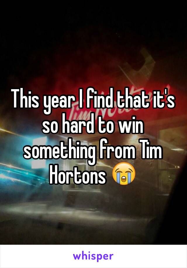 This year I find that it's  so hard to win something from Tim Hortons 😭