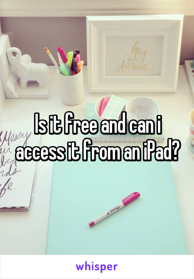 Is it free and can i access it from an iPad?