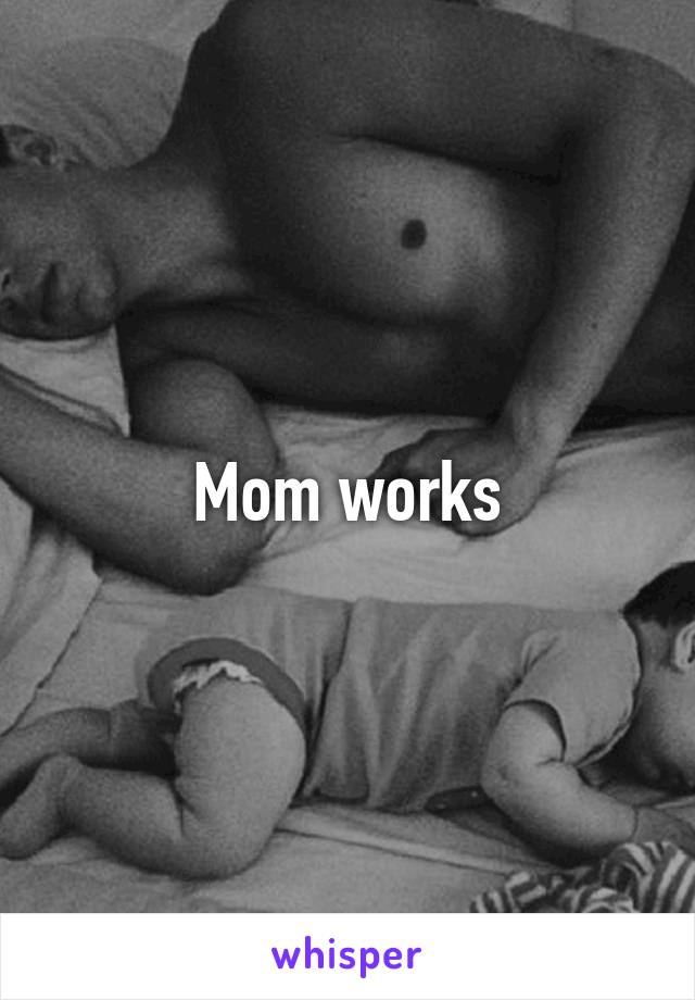 Mom works