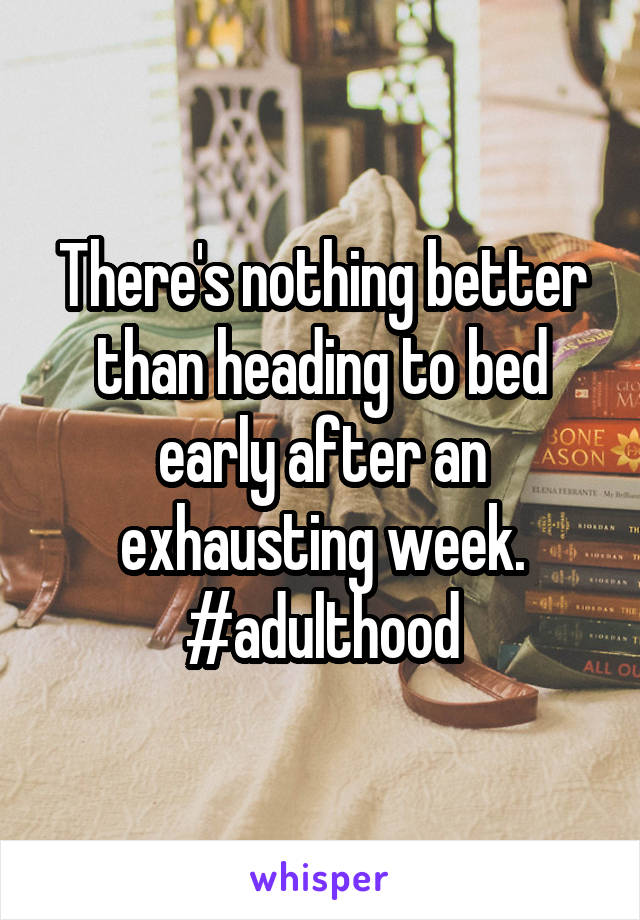 There's nothing better than heading to bed early after an exhausting week.
#adulthood