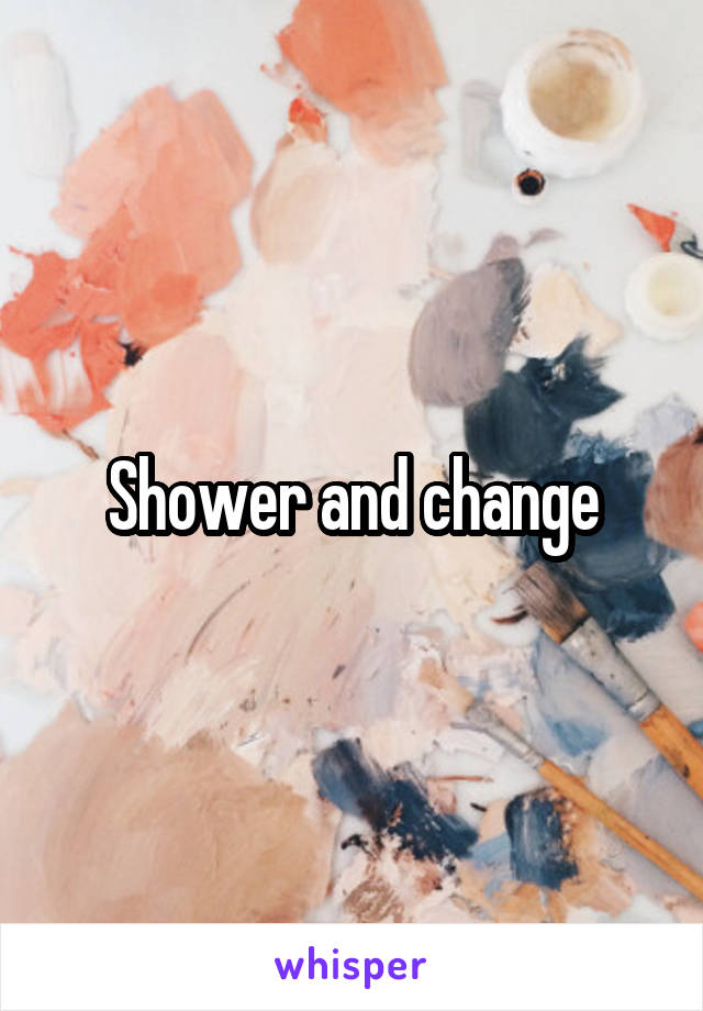 Shower and change