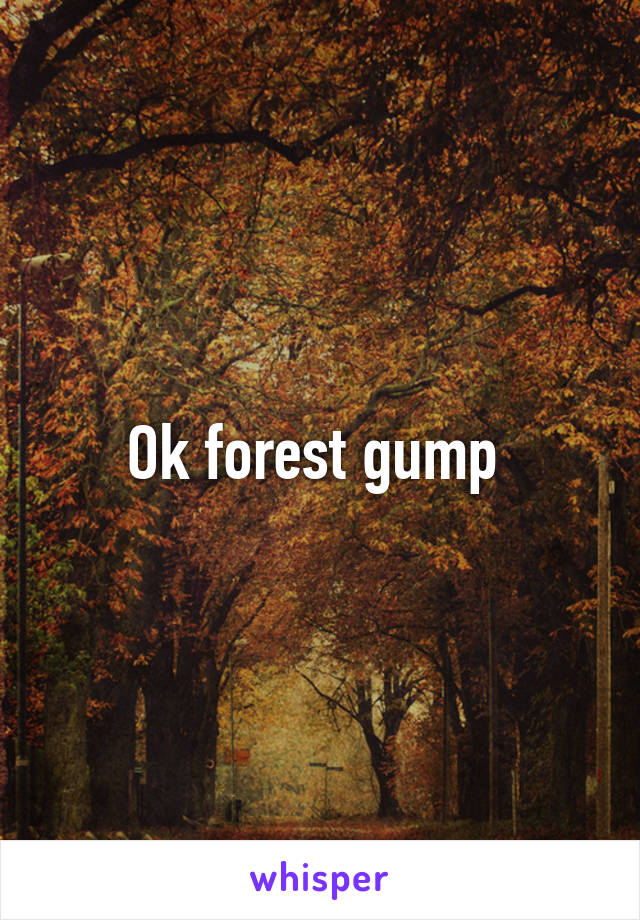 Ok forest gump 