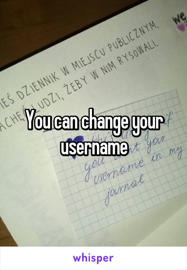 You can change your username