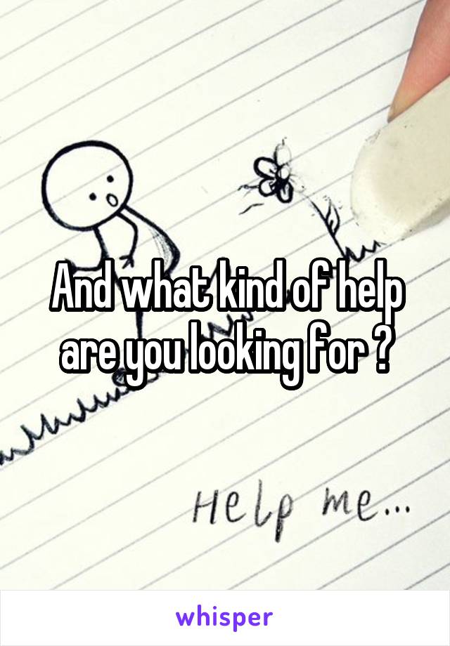 And what kind of help are you looking for ?