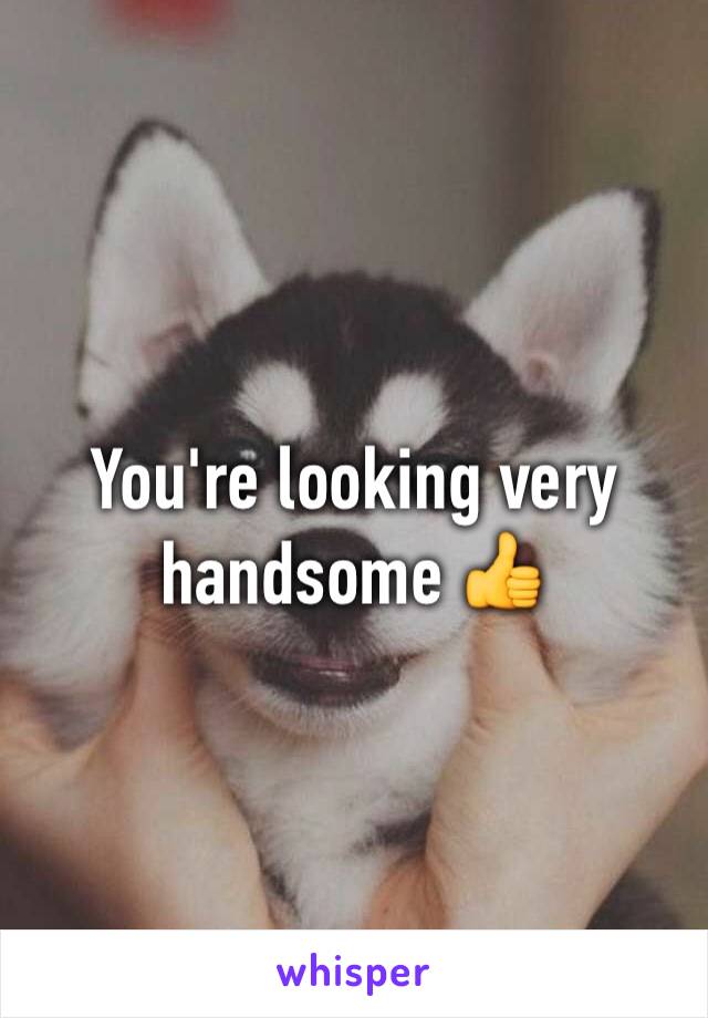 You're looking very handsome 👍 