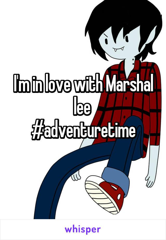 I'm in love with Marshal lee 
#adventuretime
