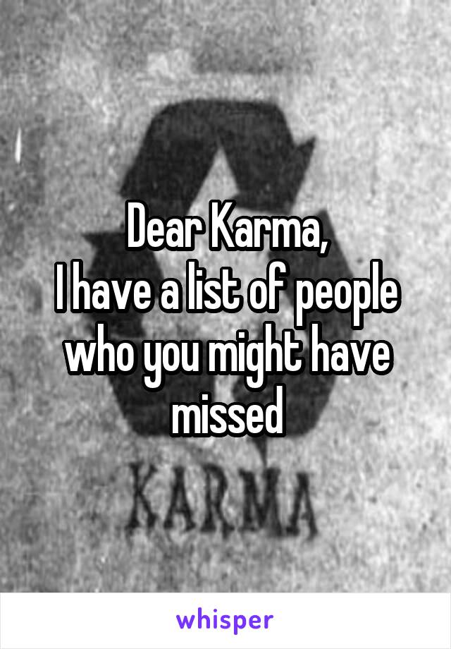 Dear Karma,
I have a list of people who you might have missed
