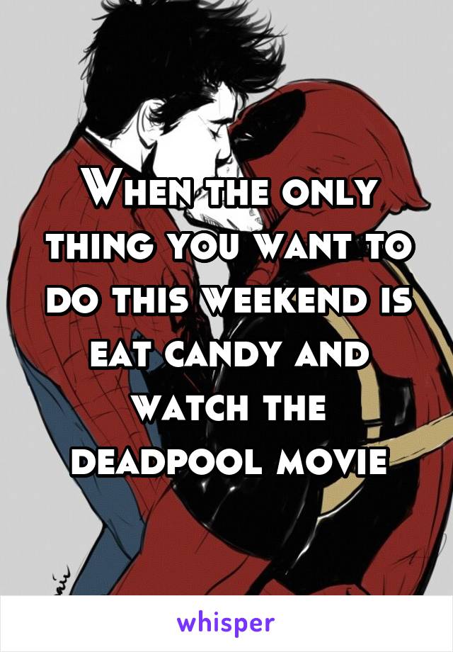 When the only thing you want to do this weekend is eat candy and watch the deadpool movie