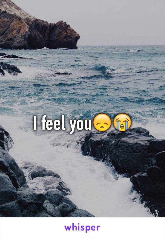 I feel you😞😭