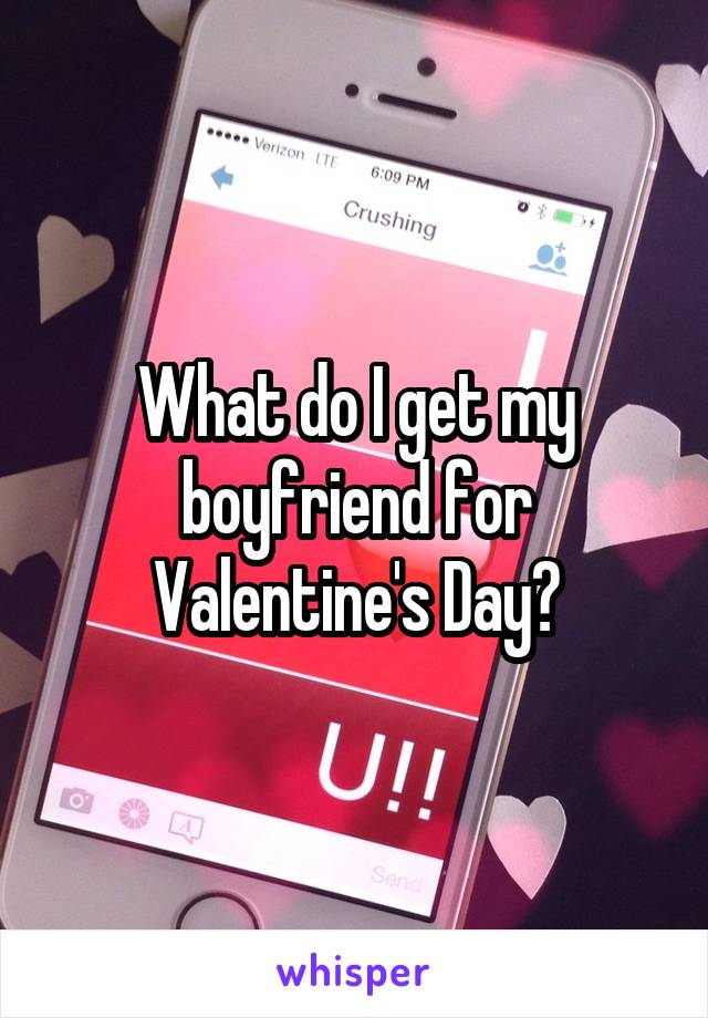 What do I get my boyfriend for Valentine's Day?