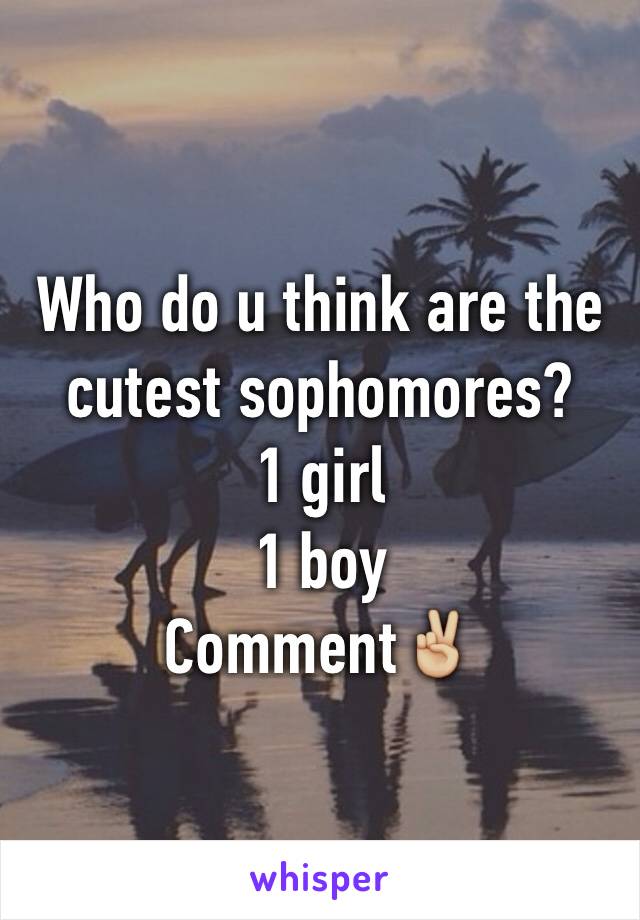 Who do u think are the cutest sophomores?
1 girl
1 boy 
Comment✌🏼️
