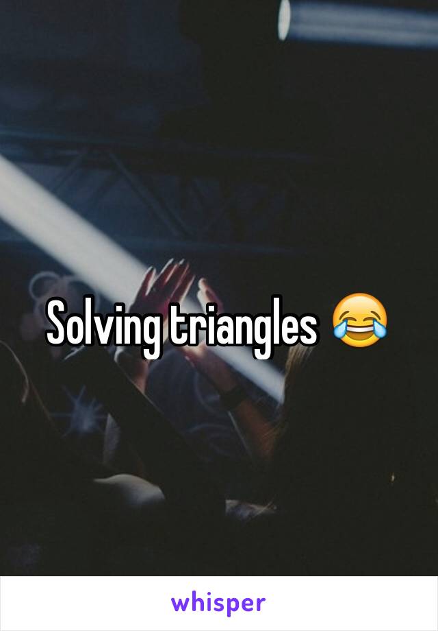 Solving triangles 😂