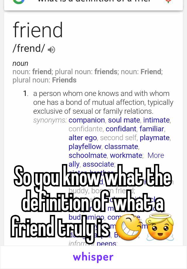 So you know what the definition of what a friend truly is 😆😇