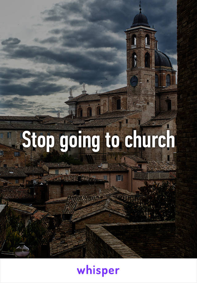 Stop going to church