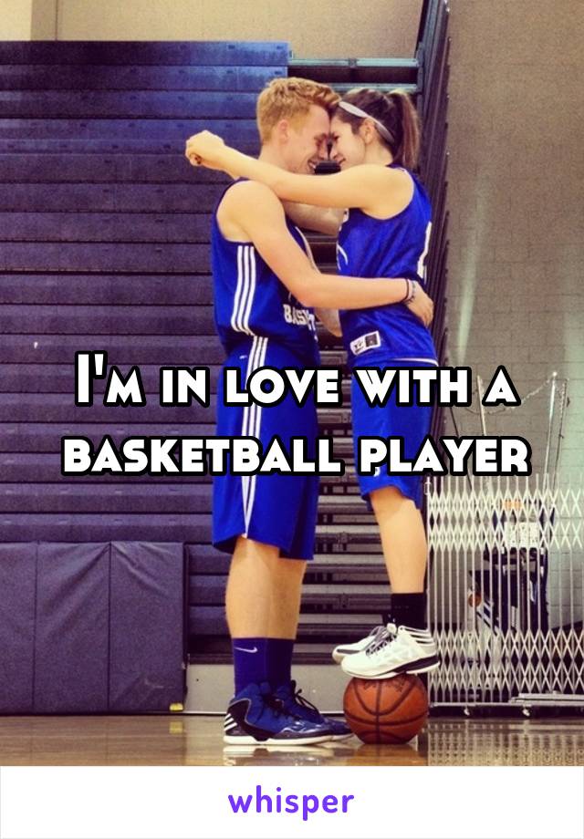 I'm in love with a basketball player