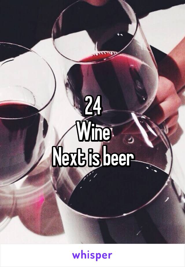 24
Wine
Next is beer
